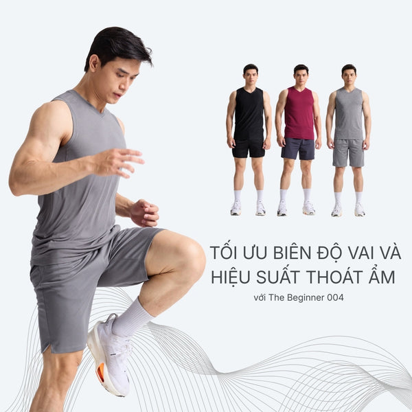 Tối ưu biên độ vai và hiệu suất thoát ẩm với The Beginner 004