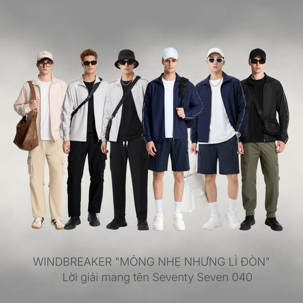 Windbreaker "Mỏng nhẹ nhưng Lì đòn": Lời giải mang tên Seventy Seven 040