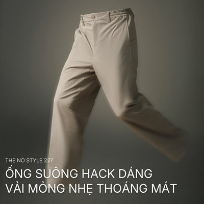 Quần Dài The No Style 227: Giải pháp "ăn gian" chiều cao hoàn hảo với chất vải nhẹ thoáng, không dính chân.
